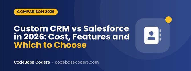 Custom CRM vs Salesforce in 2026: Cost, Features and Which to Choose
