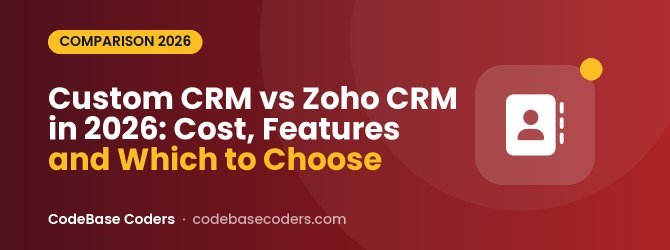 Custom CRM vs Zoho CRM in 2026: Cost, Features and Which to Choose