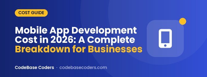 Mobile App Development Cost in 2026: A Complete Breakdown for Businesses