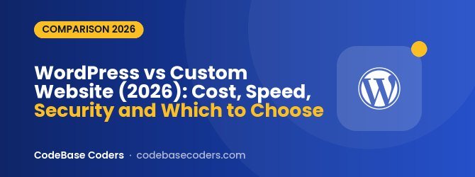 WordPress vs Custom Website (2026): Cost, Speed, Security and Which to Choose