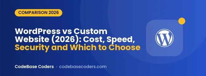 WordPress vs Custom Website (2026): Cost, Speed, Security and Which to Choose